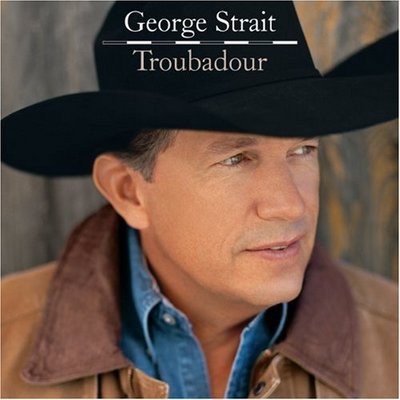george strait troubadour meaning george strait troubadour meaning