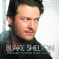 Who Are You When I\'m Not Looking Blake SHELTON