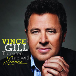 Vince Gill Threaten Me With Heaven Cover