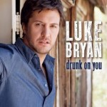 Luke Bryan Drunk On You
