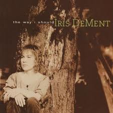 Iris Dement The Way I Should