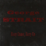 George_Strait_Easy_Come_Easy_Go