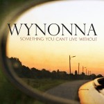 Wynonna Something You Can't Live Without