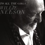 Willie Nelson To All The Girls