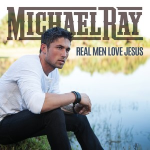 Michael Ray Real Men Love Jesus