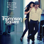 Thompson Square Everything I Shouldn't Be Thinking About