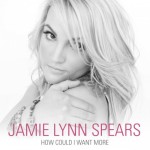 Jamie-Lynn-Spears-How-Could-I-Want-More