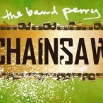 The Band Perry Chainsaw