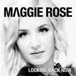 Looking-Back-Now-Maggie-Rose